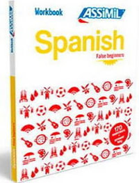 Spanish Workbook : Spanish False Beginners Spanish False Beginners - Assimil