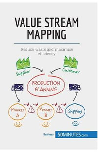 Value Stream Mapping : Reduce waste and maximise efficiency - 50minutes