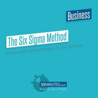 The Six Sigma Method : Boost quality and consistency in your business - 50minutes