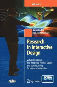 Research in Interactive Design, Volume 3 : Virtual, Interactive and Integrated Product Design and Manufacturing for Industrial Innovation [With CDROM] - Xavier Fischer
