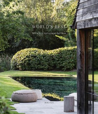 World's Best - 50 Gardens From Around the Globe : 50 Gardens from Around the Globe - Wim Pauwels