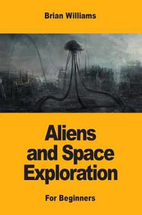 Aliens and Space Exploration : For Beginners - Brian Williams