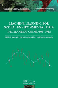 Machine Learning for Spatial Environmental Data : Theory, Applications and Software - Mikhail Kanevski