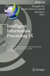 Intelligent Information Processing IX : 10th IFIP TC 12 International Conference, IIP 2018, Nanning, China, October 19-22, 2018, Proceedings - Eunika Mercier-Laurent