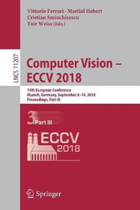 Computer Vision - ECCV 2018 : 15th European Conference, Munich, Germany, September 8-14, 2018, Proceedings, Part III - Cristian Sminchisescu