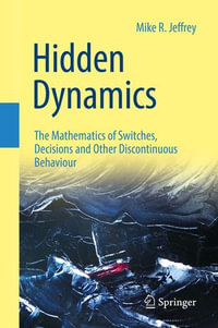 Hidden Dynamics : The Mathematics of Switches, Decisions and Other Discontinuous Behaviour - Mike R. Jeffrey