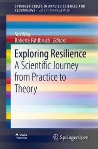 Exploring Resilience : A Scientific Journey from Practice to Theory - Babette Fahlbruch