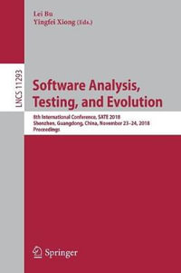 Software Analysis, Testing, and Evolution : 8th International Conference, SATE 2018, Shenzhen, Guangdong, China, November 23-24, 2018, Proceedings - Lei Bu