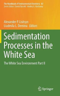 Sedimentation Processes in the White Sea : The White Sea Environment Part II - Alexander P. Lisitsyn