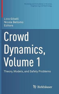 Crowd Dynamics, Volume 1 : Theory, Models, and Safety Problems - Livio Gibelli