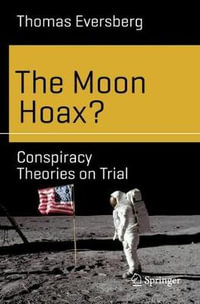 The Moon Hoax? : Conspiracy Theories on Trial - Thomas Eversberg