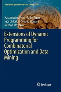 Extensions of Dynamic Programming for Combinatorial Optimization and Data Mining : Intelligent Systems Reference Library - Hassan AbouEisha