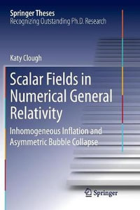 Scalar Fields in Numerical General Relativity : Inhomogeneous Inflation and Asymmetric Bubble Collapse - Katy Clough