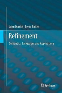 Refinement : Semantics, Languages and Applications - Eerke Boiten