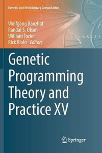 Genetic Programming Theory and Practice XV : Genetic and Evolutionary Computation - Randal S. Olson