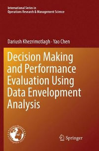 Decision Making and Performance Evaluation Using Data Envelopment Analysis : International Series in Operations Research & Management Science - Dariush Khezrimotlagh