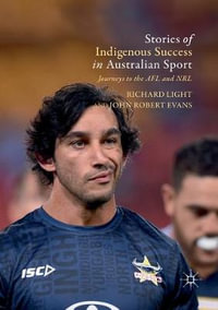 Stories of Indigenous Success in Australian Sport : Journeys to the AFL and NRL - John Robert Evans
