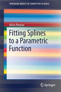 Fitting Splines to a Parametric Function : SpringerBriefs in Computer Science - Alvin Penner