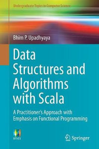 Data Structures and Algorithms with Scala : A Practitioner's Approach with Emphasis on Functional Programming - Bhim P. Upadhyaya