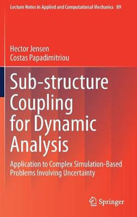 Sub-structure Coupling for Dynamic Analysis : Application to Complex Simulation-Based Problems Involving Uncertainty - Costas Papadimitriou