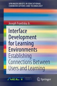 Interface Development for Learning Environments : Establishing Connections Between Users and Learning - Joseph Frantiska Jr.