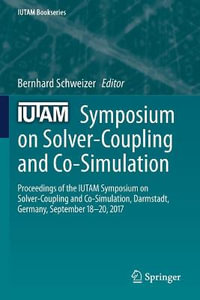IUTAM Symposium on Solver-Coupling and Co-Simulation : Proceedings of the IUTAM Symposium on Solver-Coupling and Co-Simulation, Darmstadt, Germany, September 18-20, 2017 - Bernhard Schweizer