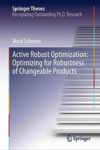 Active Robust Optimization : Optimizing for Robustness of Changeable Products - Shaul Salomon