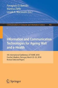 Information and Communication Technologies for Ageing Well and e-Health : 4th International Conference, ICT4AWE 2018, Funchal, Madeira, Portugal, March 22-23, 2018, Revised Selected Papers - Leszek A. Maciaszek