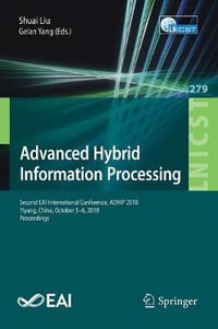 Advanced Hybrid Information Processing : Second EAI International Conference, ADHIP 2018, Yiyang, China, October 5-6, 2018, Proceedings - Gelan Yang