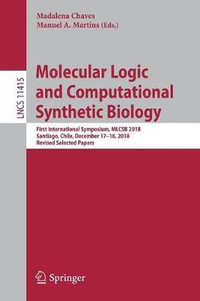 Molecular Logic and Computational Synthetic Biology : First International Symposium, MLCSB 2018, Santiago, Chile, December 17-18, 2018, Revised Selected Papers - Madalena Chaves