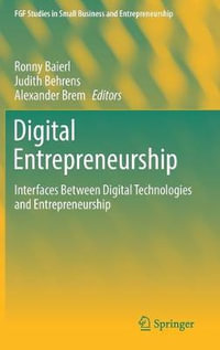 Digital Entrepreneurship : Interfaces Between Digital Technologies and Entrepreneurship - Ronny Baierl