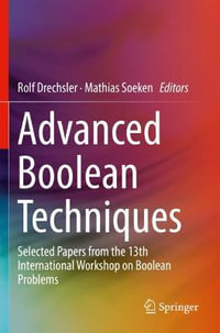 Advanced Boolean Techniques : Selected Papers from the 13th International Workshop on Boolean Problems - Mathias Soeken
