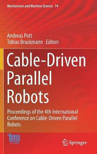 Cable-Driven Parallel Robots : Proceedings of the 4th International Conference on Cable-Driven Parallel Robots - Andreas Pott