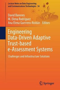 Engineering Data-Driven Adaptive Trust-based e-Assessment Systems : Challenges and Infrastructure Solutions - Ana Elena Guerrero-Roldan