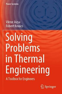 Solving Problems in Thermal Engineering : A Toolbox for Engineers - Robert Kovacs