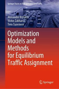 Optimization Models and Methods for Equilibrium Traffic Assignment : Springer Tracts on Transportation and Traffic - Alexander Krylatov