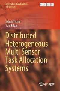 Distributed Heterogeneous Multi Sensor Task Allocation Systems : Automation, Collaboration, & E-Services - Itshak Tkach
