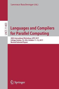 Languages and Compilers for Parallel Computing : 30th International Workshop, LCPC 2017, College Station, TX, USA, October 11-13, 2017, Revised Selected Papers - Lawrence Rauchwerger