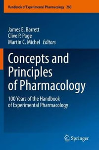 Concepts and Principles of Pharmacology : 100 Years of the Handbook of Experimental Pharmacology - Barrett James E. Barrett