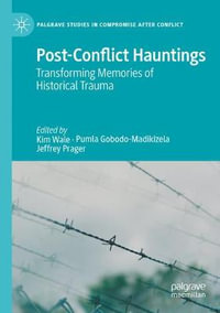 Post-Conflict Hauntings : Transforming Memories of Historical Trauma - Jeffrey Prager