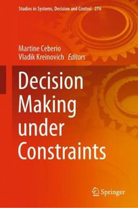 Decision Making under Constraints : Studies in Systems, Decision and Control - Martine Ceberio
