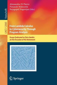 From Lambda Calculus to Cybersecurity Through Program Analysis : Essays Dedicated to Chris Hankin on the Occasion of His Retirement - Alessandra Di Pierro