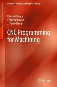 CNC Programming for Machining : Materials Forming, Machining and Tribology - Chikesh Ranjan