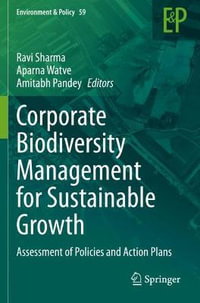 Corporate Biodiversity Management for Sustainable Growth : Assessment of Policies and Action Plans - Amitabh Pandey
