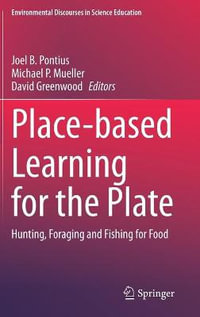 Place-based Learning for the Plate : Hunting, Foraging and Fishing for Food - David Greenwood