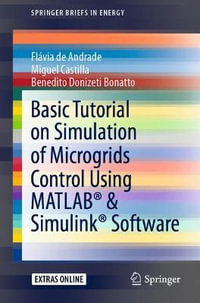 Basic Tutorial on Simulation of Microgrids Control Using MATLAB® & Simulink® Software : Springerbriefs in Energy - Benedito Donizeti Bonatto