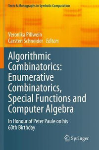 Algorithmic Combinatorics: Enumerative Combinatorics, Special Functions and Computer Algebra : In Honour of Peter Paule on his 60th Birthday - Carsten Schneider