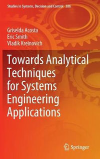 Towards Analytical Techniques for Systems Engineering Applications : Studies in Systems, Decision and Control - Eric Smith