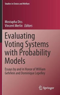 Evaluating Voting Systems with Probability Models : Essays by and in Honor of William Gehrlein and Dominique Lepelley - Mostapha Diss