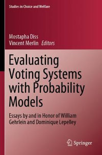Evaluating Voting Systems with Probability Models : Essays by and in Honor of William Gehrlein and Dominique Lepelley - Mostapha Diss